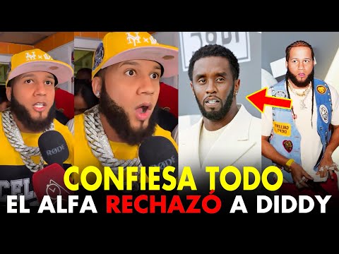 INCREIBLE! EL ALFA CONFIESA RECHAZO A P DIDDY