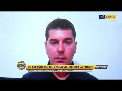 El español Ismael Rescalvo, dirigirá al ‘Tigre’. Inicialmente llega por una temporada.
