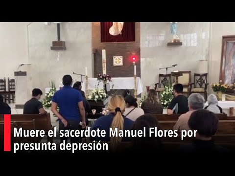 Muere el sacerdote Manuel Flores por presunta depresión