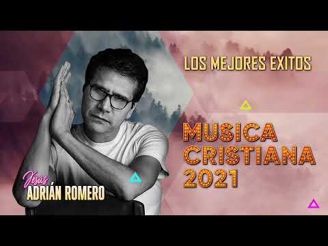 JESÚS ADRIAN ROMERO SUS MEJORES EXITOS - LO MEJOR DE JESUS ADRIAN ROMERO MUSICA CRISTIANA