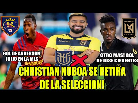 CHRISTIAN NOBOA SE RETIRA DE LA SELECCION! GOL DE JOSE CIFUENTES Y ANDERSON JULIO EN LA MLS! Y MAS