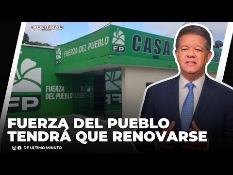 FUERZA DEL PUEBLO SE RENOVARÁ A MENOS DE 4 AÑOS DE SU FUNDACIÓN