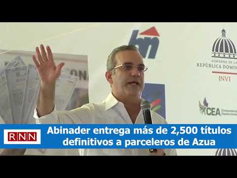 Abinader entrega más de 2,500 títulos definitivos a parceleros de Azua