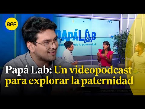 Papá Lab: El nuevo videopodcast que explora la paternidad desde la experiencia y la ciencia