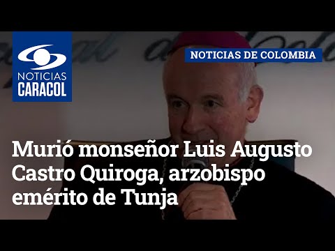 Luto en la Iglesia católica: murió monseñor Luis Augusto Castro Quiroga, arzobispo emérito de Tunja