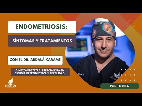 La Endometriosis: síntomas y tratamientos con el Dr. Abdalá Karame