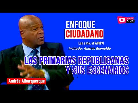 #EnfoqueCiudadano con Andrés Alburquerque: Las primarias republicanas y sus escenarios