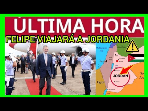 FELIPE SE LA JUEGA - VIAJARÁ A JORDANIA