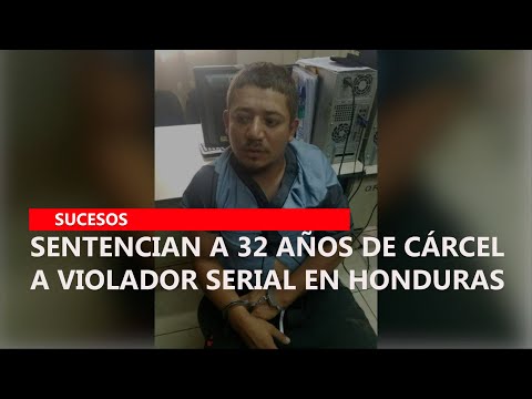 Sentencian a 32 años de cárcel a violador serial en Honduras