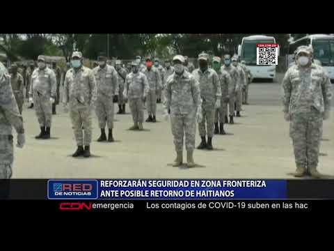 Reforzarán zona fronteriza ante posible retorno de haitianos que habían salido voluntariamente de RD