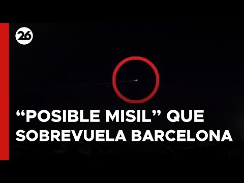 ESPAÑA | Alarma por un posible misil que sobrevoló Girona y Barcelona