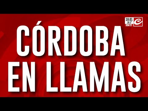 Córdoba en llamas: hablan los afectados