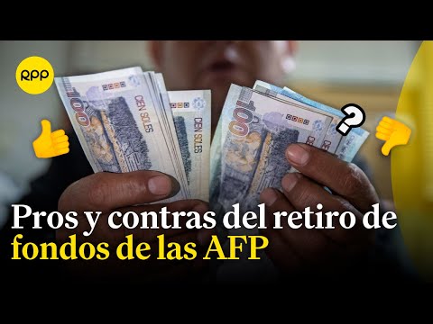 Retiro de fondos de las AFP: ¿Cuáles son los pros y contras?