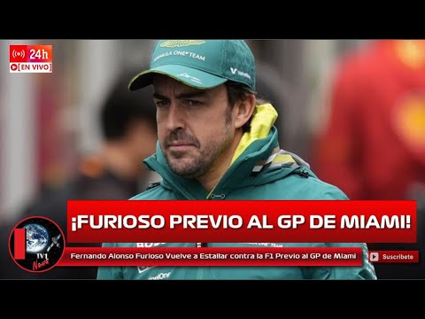Fernando Alonso Furioso Vuelve a Estallar contra la F1 Previo al GP de Miami
