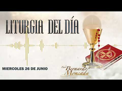 Liturgia - Miercoles 26 de Junio - @PadreBernardoMoncada