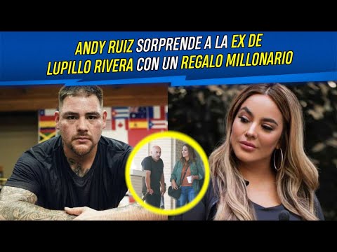 Andy Ruiz sorprende a la ex de Lupillo Rivera con un regalo millonario