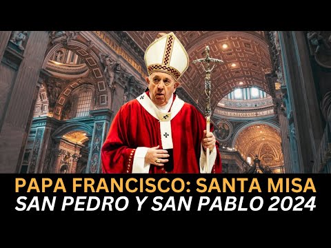 Papa Francisco: Santa Misa San Pedro y San Pablo. 29 de junio de 2024