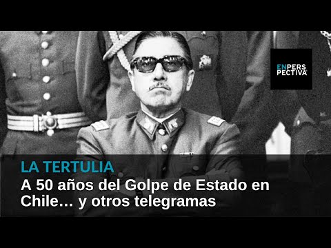 A 50 años del Golpe de Estado en Chile… y otros telegramas