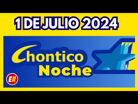 RESULTADO CHONTICO NOCHE del LUNES FESTIVO 1 de julio de 2024   (ULTIMO SORTEO)