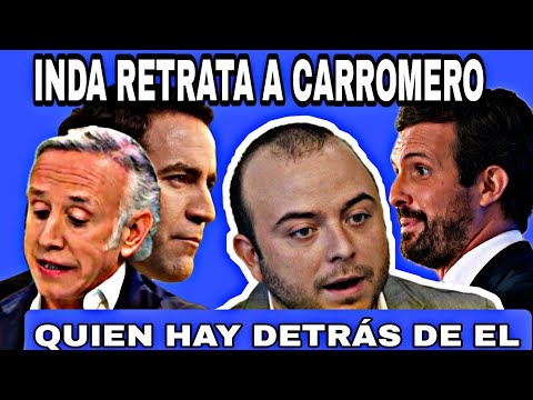 EDUARDO INDA RETRATA A CARROMERO Y QUIEN HAY DETRÁS DE ÉL