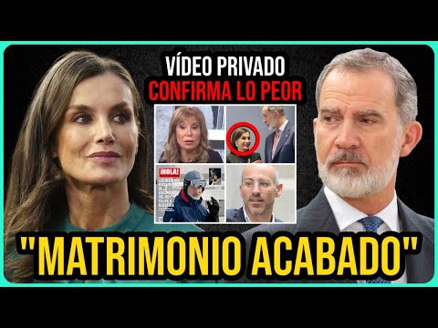 VÍDEO PRIVADO de Letizia confirma LO PEOR con Felipe VI y Jaime del Burgo por Pilar Eyre