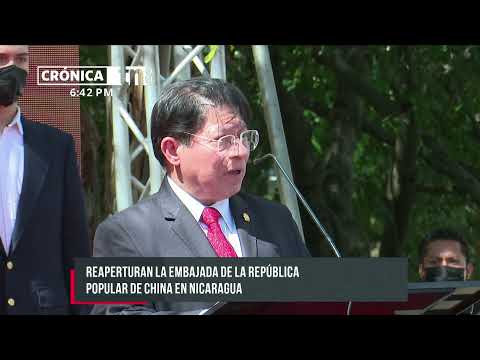 Realizan reapertura de la Embajada República Popular de China en Nicaragua