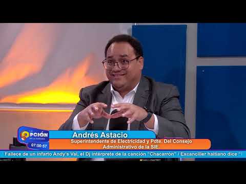 Andrés Astacio, Sup. de Electricidad y Pdte  Del Consejo Administrativo de la SIE | La Opción Radio