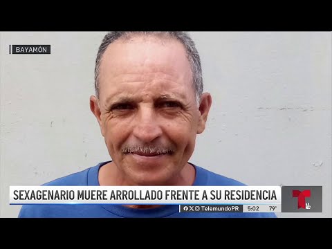 Sexagenario muere arrollado frente a su casa en Bayamón