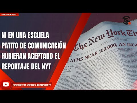 NI EN UNA ESCUELA PATITO DE COMUNICACIÓN HUBIERAN ACEPTADO EL REPORTAJE DEL NYT