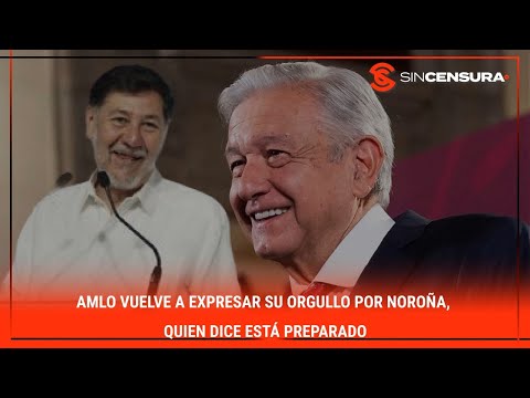 #AMLO vuelve a expresar su ORGULLO por #Noroña, quien dice ESTÁ PREPARADO