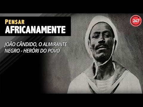 Pensar Africanamente - João Cândido, o Almirante negro - Heróri do Povo