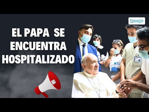 ¡ÚLTIMA HORA! El Papa Francisco hospitalizado