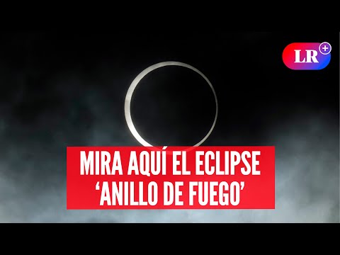 Eclipse solar 'Anillo de Fuego' EN VIVO: mira el evento astronómico más esperado | #EnDirectoLR