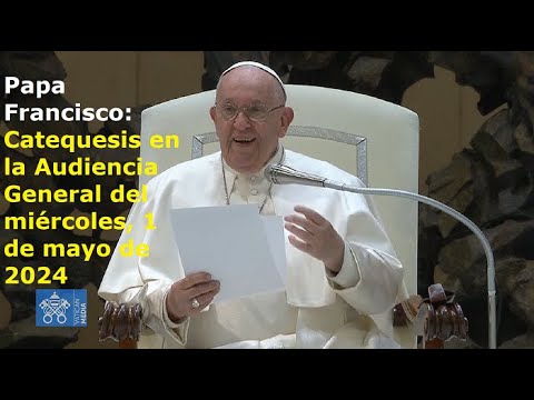 Papa Francisco - Catequesis en la Audiencia General del miércoles, 1 de mayo de 2024