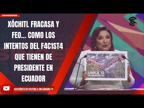 XÓCHITL FRACASA Y FEO… COMO LOS INTENTOS DEL F4C1ST4 QUE TIENEN DE PRESIDENTE EN ECUADOR