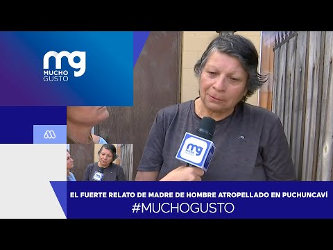 #MuchoGusto / El fuerte relato de madre de hombre atropellado en Puchuncaví afuera de discoteque
