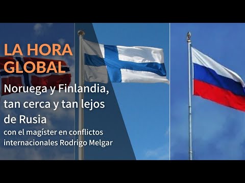 La Hora Global: Noruega y Finlandia, tan cerca y tan lejos de Rusia