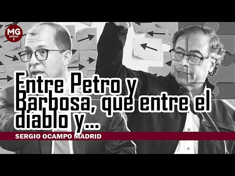 ENTRE PETRO Y BARBOSA, ENTRE EL DIABLO Y...  Sergio Ocampo Madrid