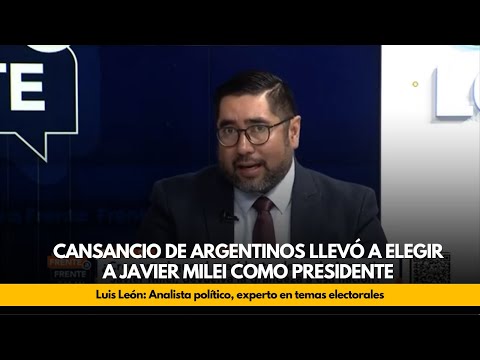 Cansancio de argentinos llevó a elegir a Javier Milei como presidente: Luis León