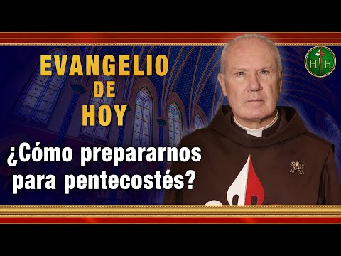 EVANGELIO DE HOY- Viernes 21 de Mayo |  ¿Cómo prepararnos para pentecostés