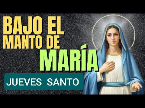 ? BAJO EL MANTO DE MARÍA.  JUEVES SANTO. ?