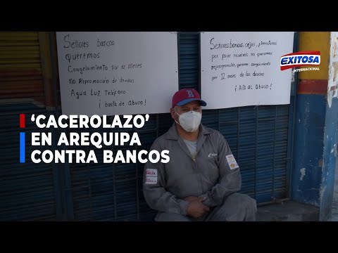 Cacerolazo en Arequipa:En la reprogramación de pago, los bancos están ganando más plata para ellos