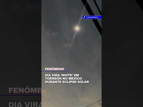ECLIPSE SOLAR  Cidade de Torreón no México escurece totalmente durante fenômeno espacial