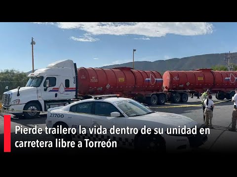 Pierde trailero la vida dentro de su unidad en carretera libre a Torreo?n