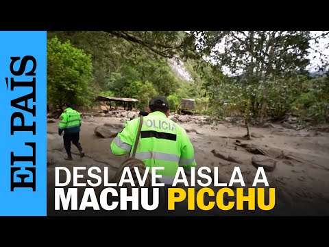 PERÚ | Deslave deja incomunicada a la zona arqueológica de Machu Picchu | EL PAÍS