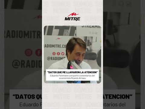 Eduardo Feinmann compartió comentarios del economista Ricardo Arriazu: Me llamaron la atención