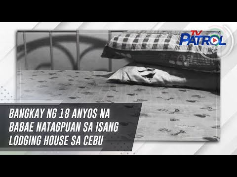 Bangkay ng 18 anyos na babae natagpuan sa isang lodging house sa Cebu | TV Patrol