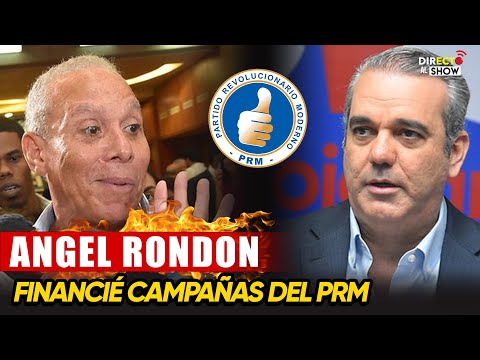 ¡AY LO DIJO! Angel Rondón asegura financió campañas del PRM FP y PRD - Directo al Show