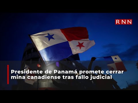 Presidente de Panamá promete cerrar mina canadiense tras fallo judicial