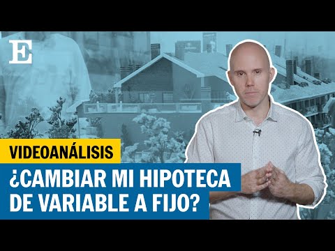 Videoanálisis | ¿Puedo cambiar el tipo de interés de mi HIPOTECA? | EL PAÍS